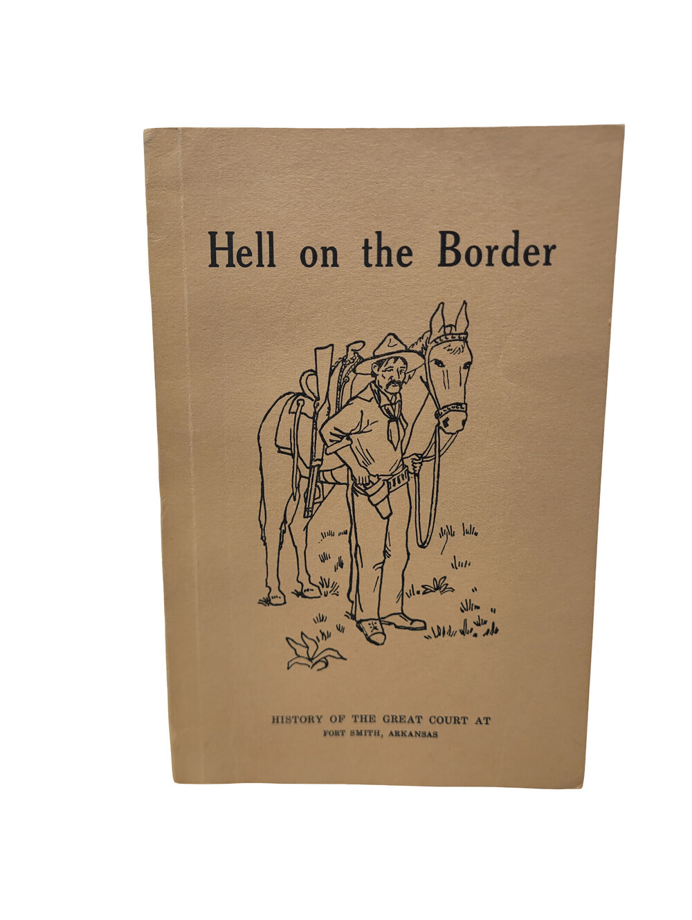 Hell on the Border: History of the Great Court at Fort Smith, Judge Parker